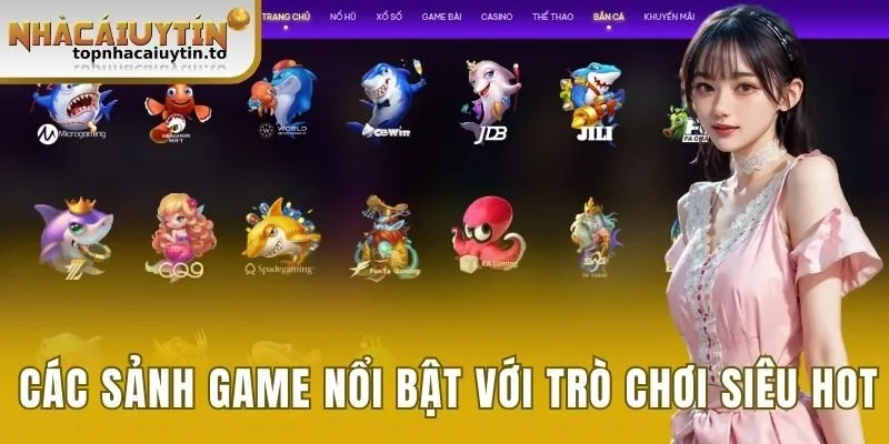 Các sảnh game nổi bật với trò chơi siêu hot
